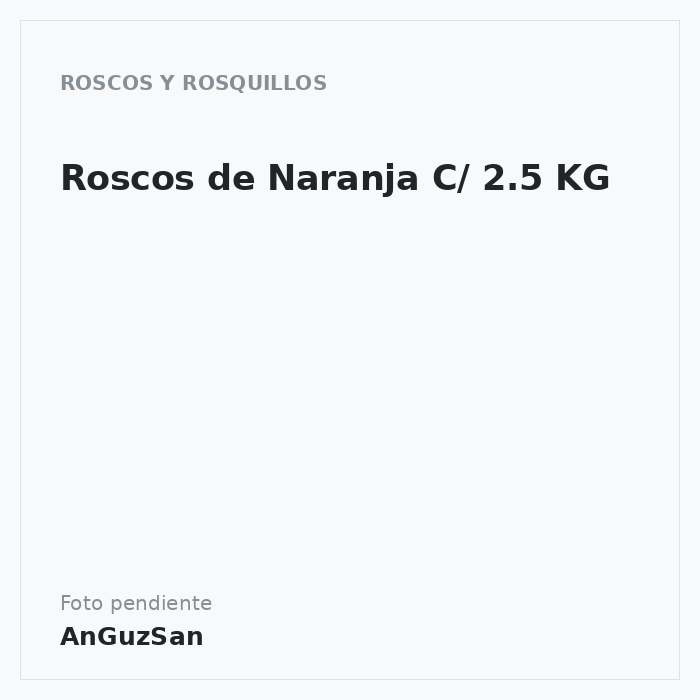 Roscos de Naranja C/ 2.5 KG