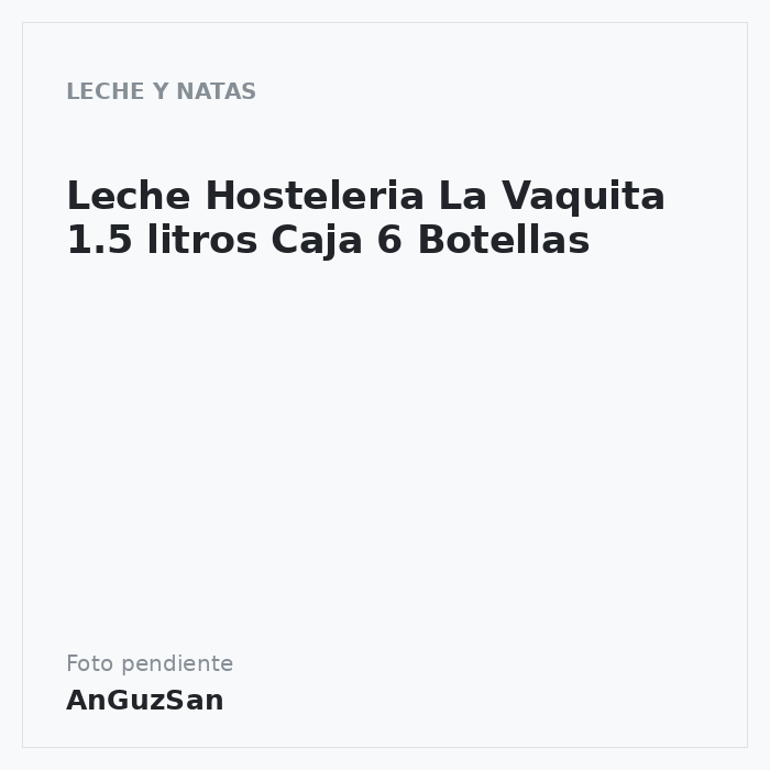 Leche Hosteleria La Vaquita 1.5 litros Caja 6 Botellas · 6 unidades