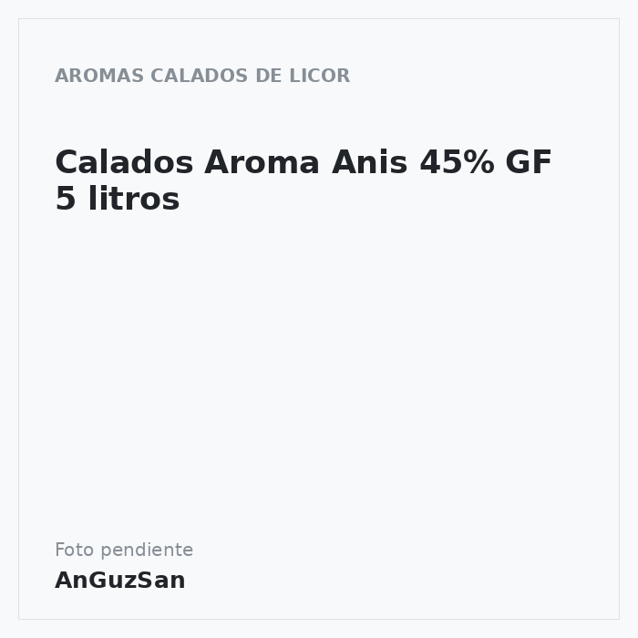 Calados Aroma Anis 45% GF 5 litros · Ricart