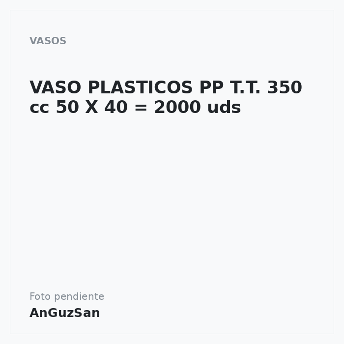 VASO PLASTICOS PP T.T. 350 cc 50 X 40 = 2000 uds · 40 unidades