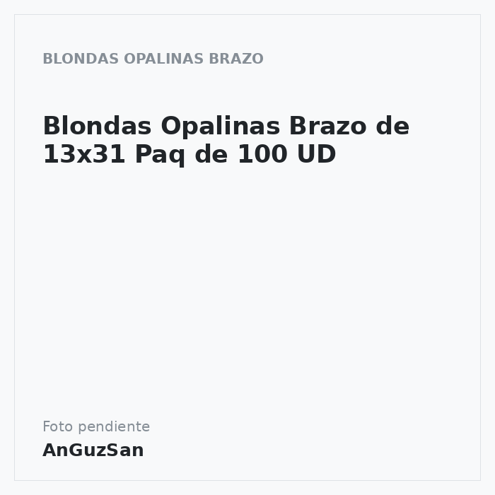 Blondas Opalinas Brazo de 13x31 Paq de 100 UD · Vifra