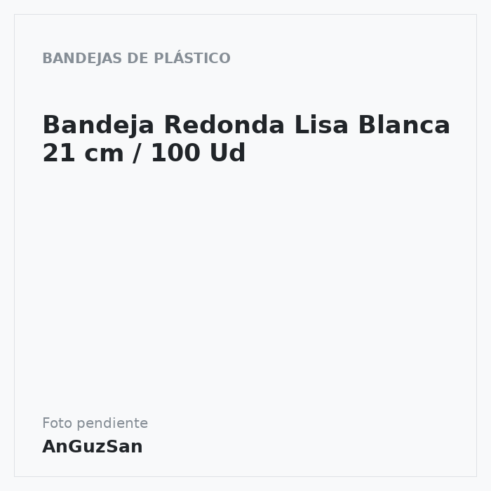Bandeja Redonda Lisa Blanca 21 cm / 100 Ud · 100 unidades · Plásticos Izquierdo