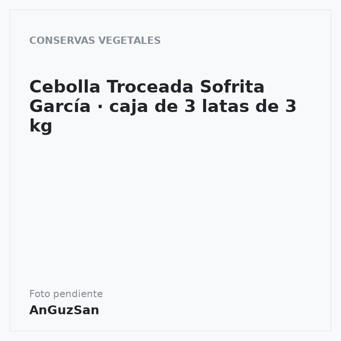 Cebolla Troceada Sofrita García · caja de 3 latas de 3 kg · 3 unidades · Conservas García