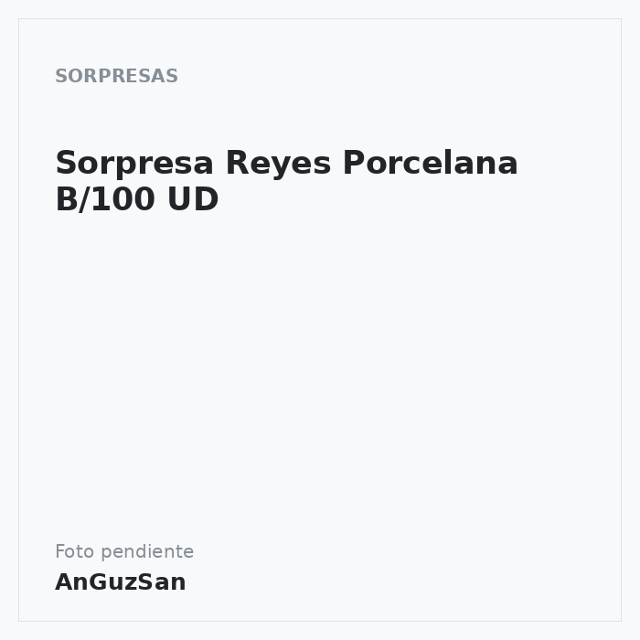 Sorpresa Reyes Porcelana B/100 UD · ARF